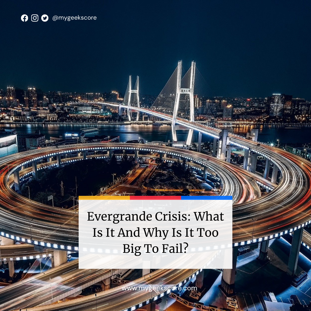 Evergrande Crisis What Is It And Why Is It Too Big To Fail - My Geek Score