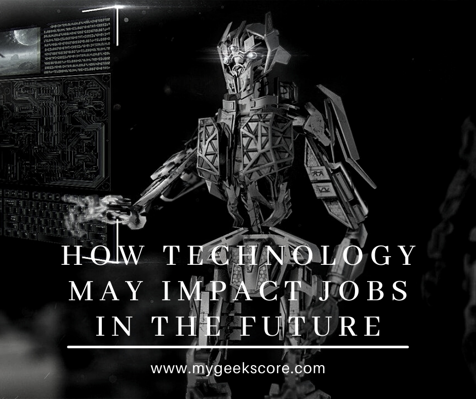 How Technology May Impact Jobs In The Future - My Geek Score