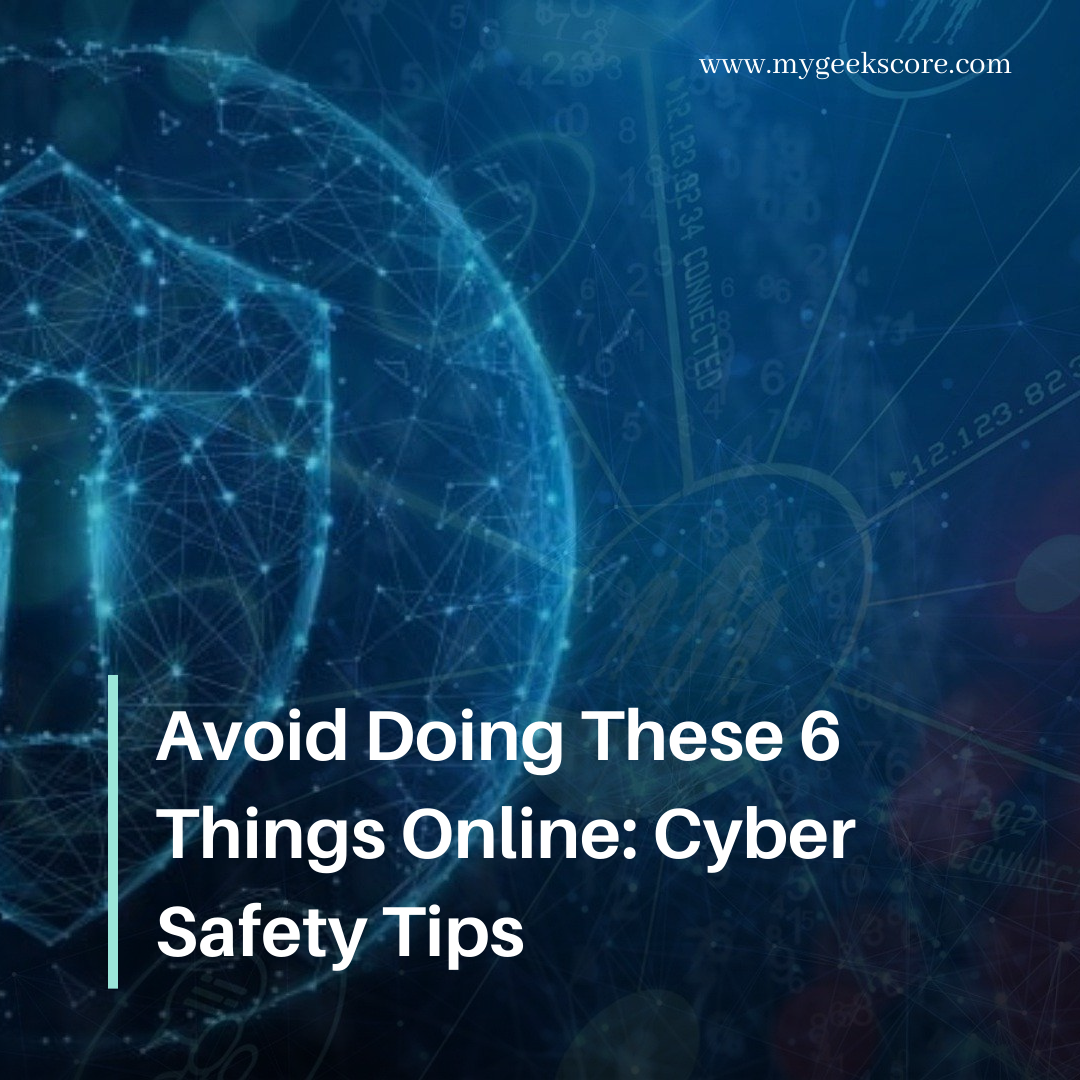 Avoid Doing These 6 Things Online Cyber Safety Tips - My Geek Score