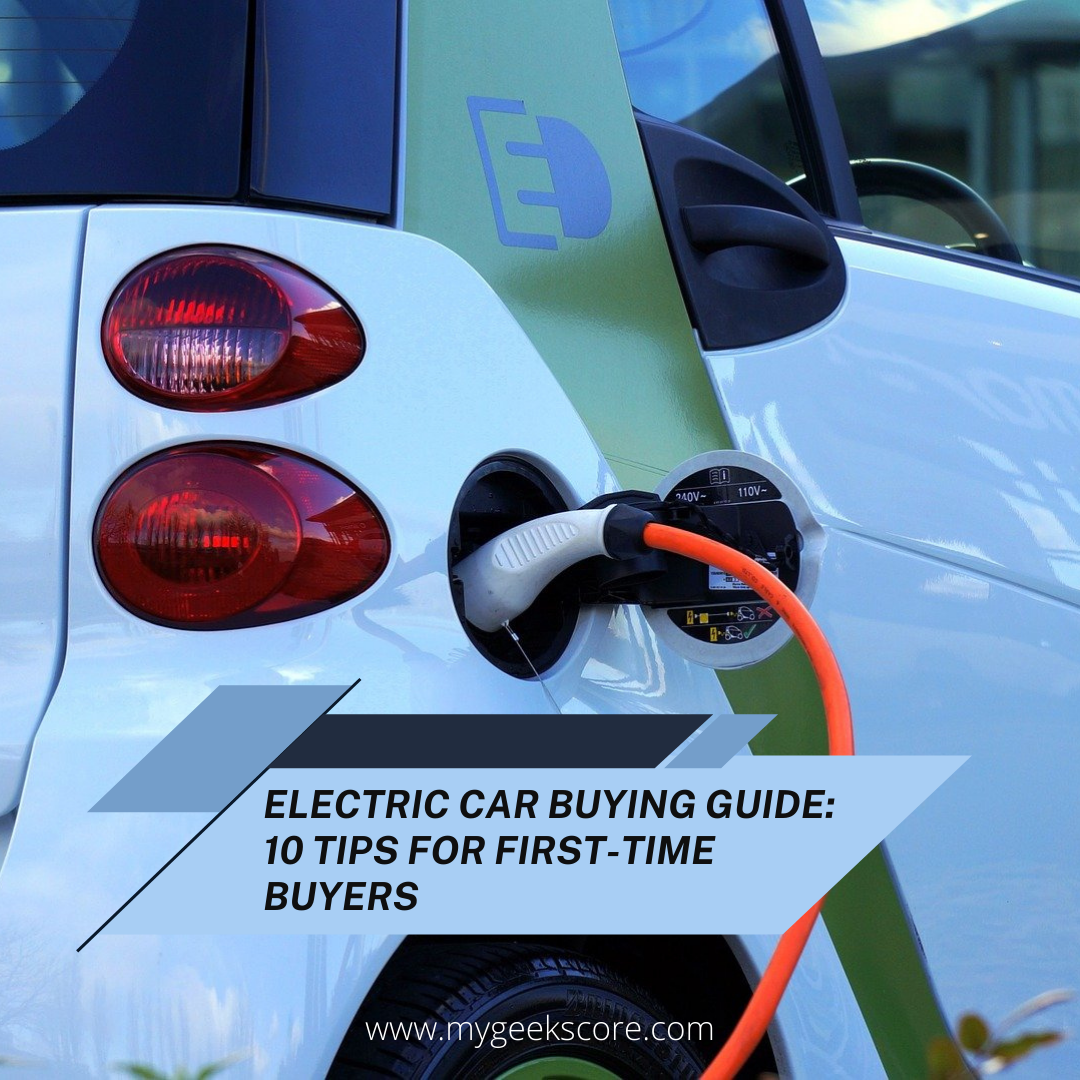 Electric Car Buying Guide 10 Tips For First-Time Buyers - My Geek Score