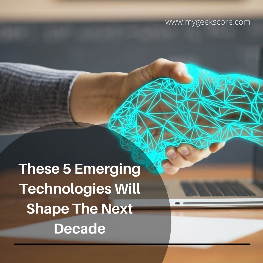 These 5 Emerging Technologies Will Shape The Next Decade