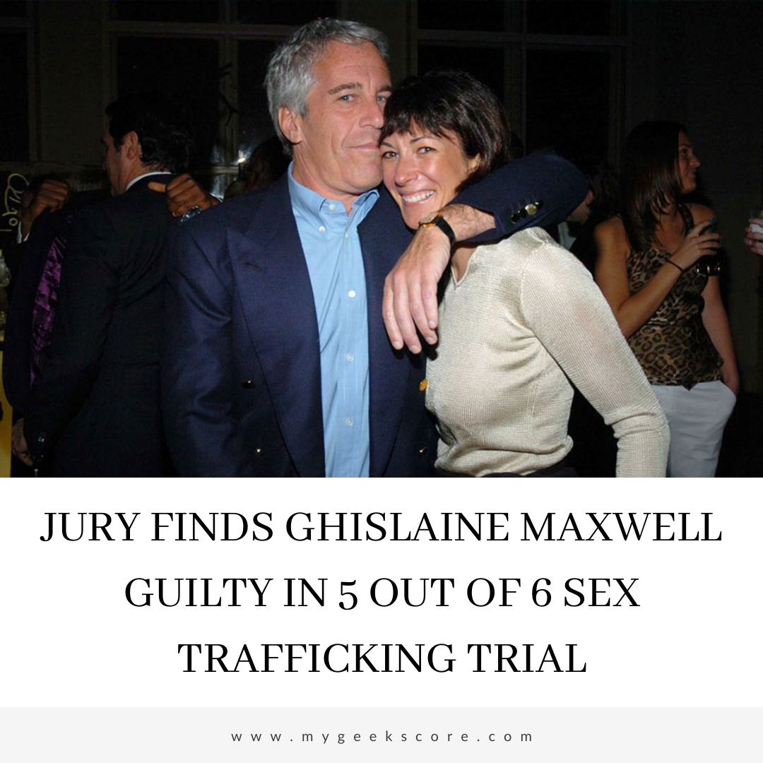 Jury Finds Ghislaine Maxwell Guilty in 5 Out Of 6 Sex Trafficking Trial - My Geek Score