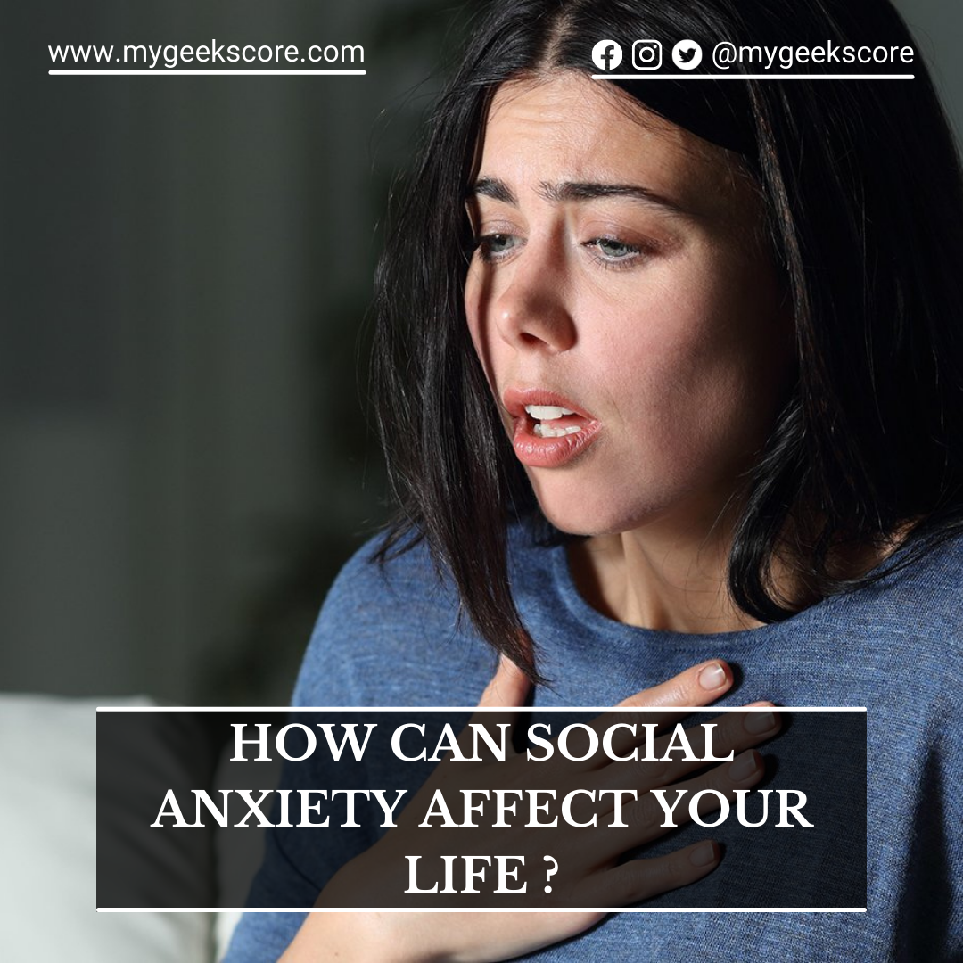How Can Social Anxiety Affect Your Life - My Geek Score