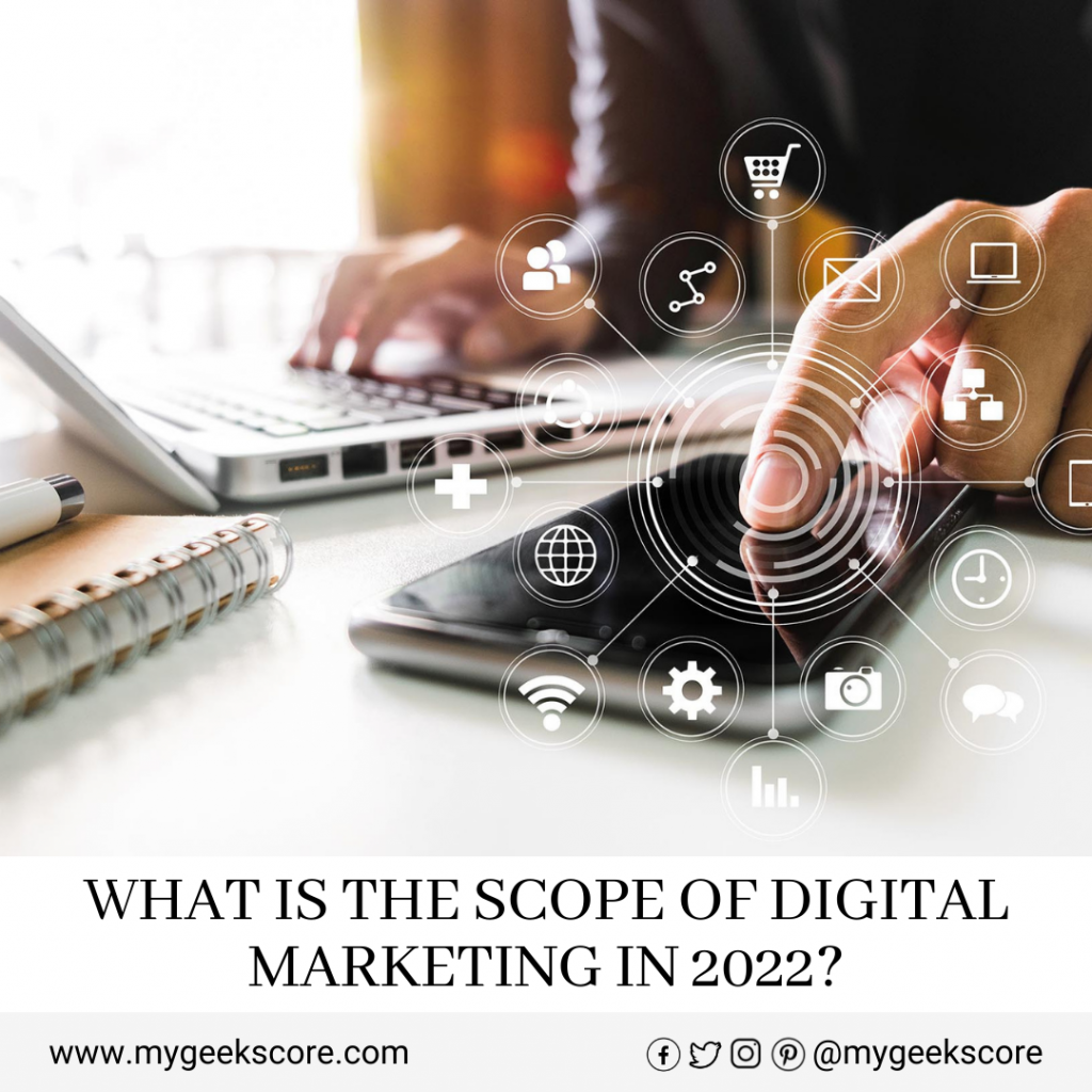 What Is The Scope Of Digital Marketing In 2022 - My Geek Score