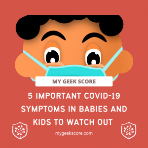 5 Important Covid-19 Symptoms In Babies And Kids To Watch Out - My Geek Score