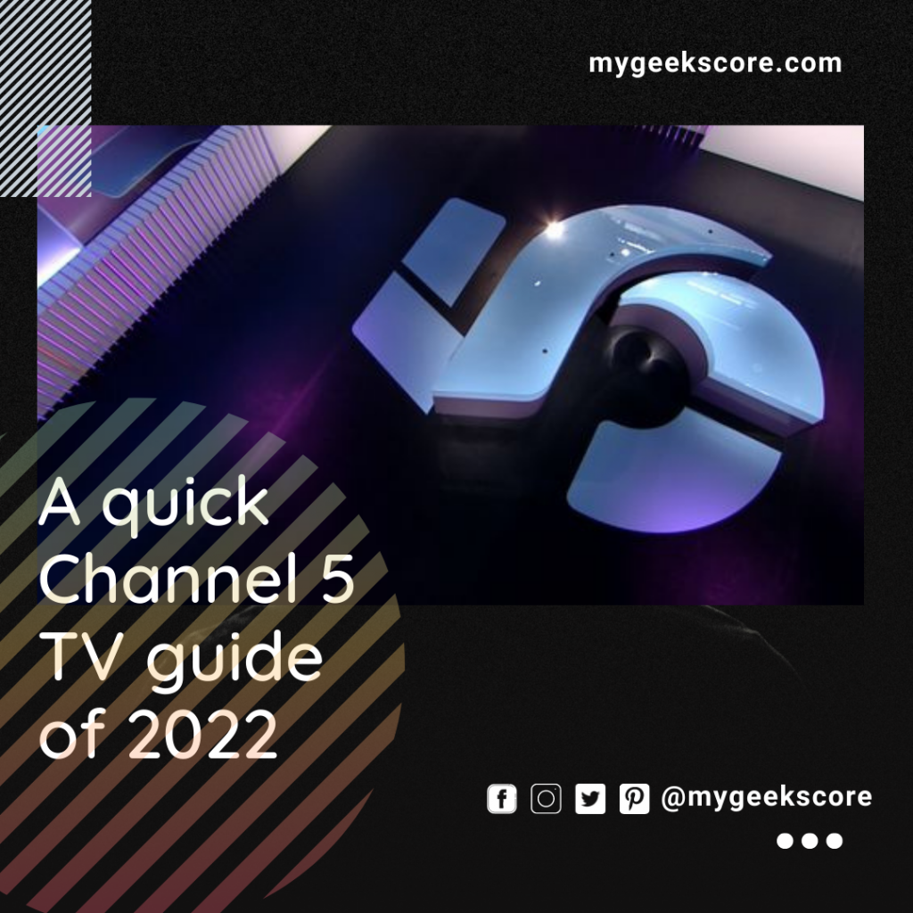 A Quick Channel 5 TV guide of 2022 - My Geek Score