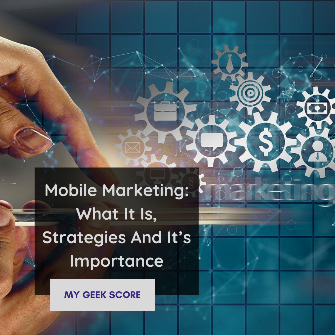 Mobile Marketing What It Is, Strategies And It’s Importance - My Geek Scor