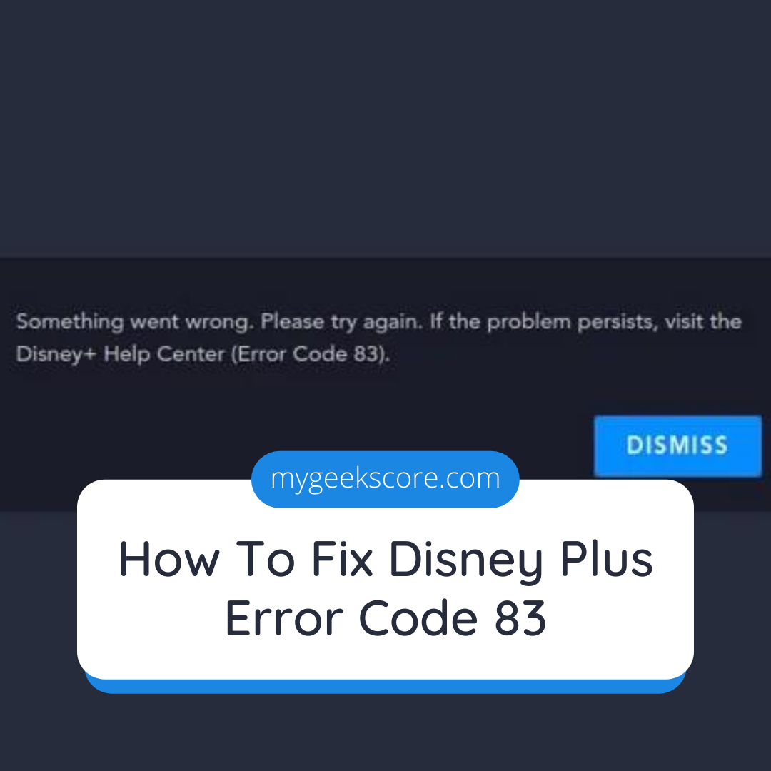 How To Fix Disney Plus Error Code 83 - My Geek Score