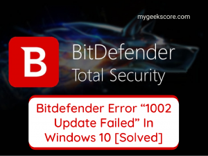 Bitdefender Error “1002 Update Failed” In Windows 10 [Solved] - My Geek Score