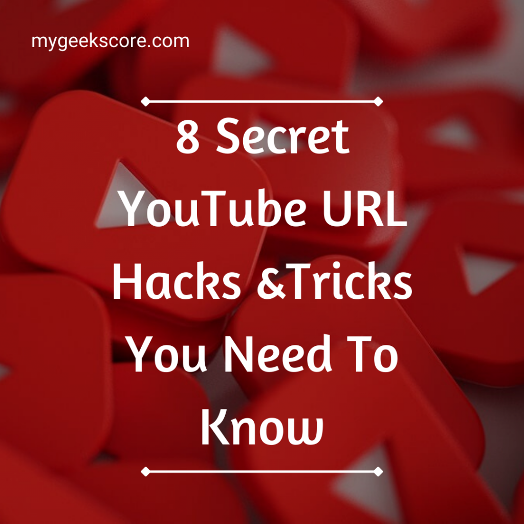 8 Secret YouTube URL Hacks &Tricks You Need To Know - My Geek Score