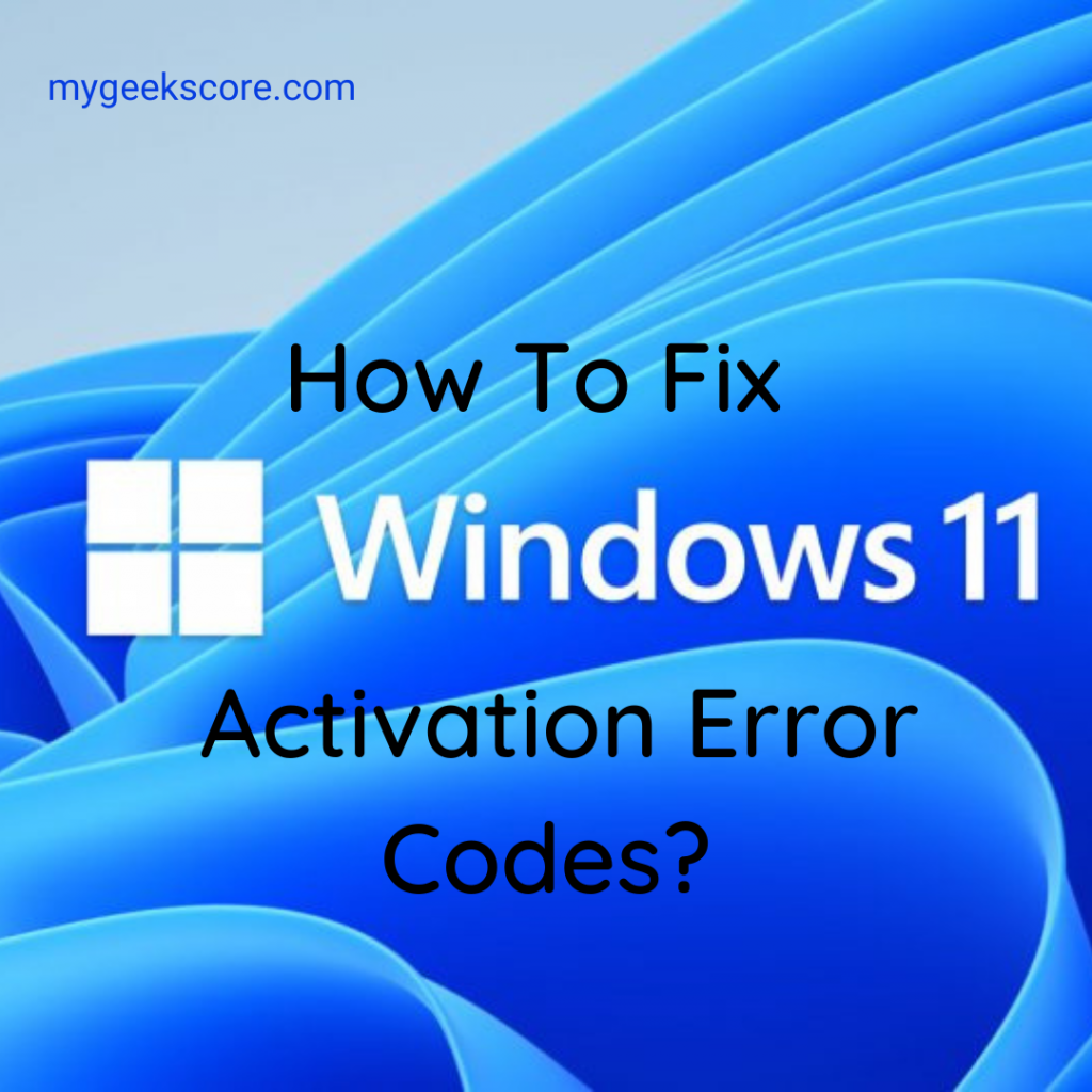 How To Fix Windows 11 Activation Error Codes - My Geek Score