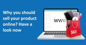 Why you should sell your product online? Have a look now