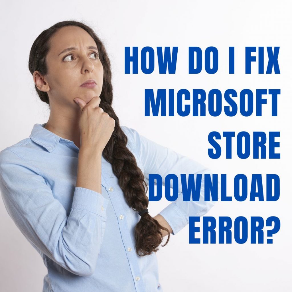 How do I fix Microsoft Store download error