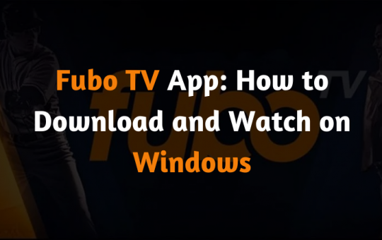 Fubo TV App How to Download and Watch on Windows