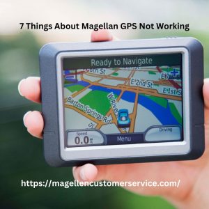 7 Things About Magellan GPS Not Working