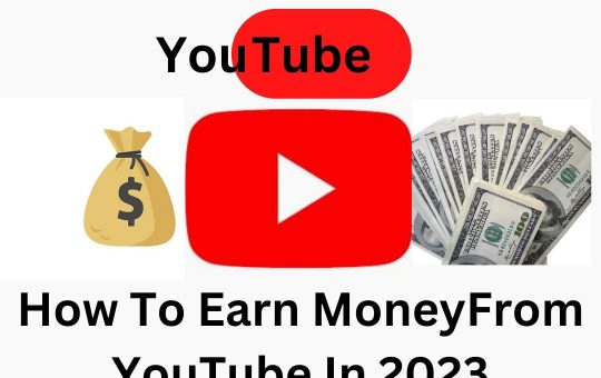 How To Earn Money From YouTube In 2023