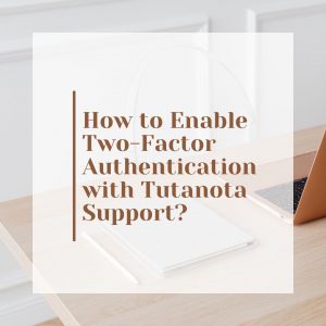 How to Enable Two-Factor Authentication with Tutanota Support