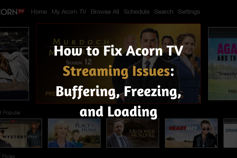 How to Fix Acorn TV Streaming Issues Buffering, Freezing, and Loading