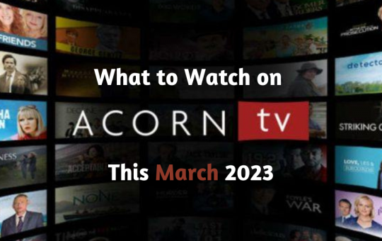 What to Watch on Acorn TV This March 2023