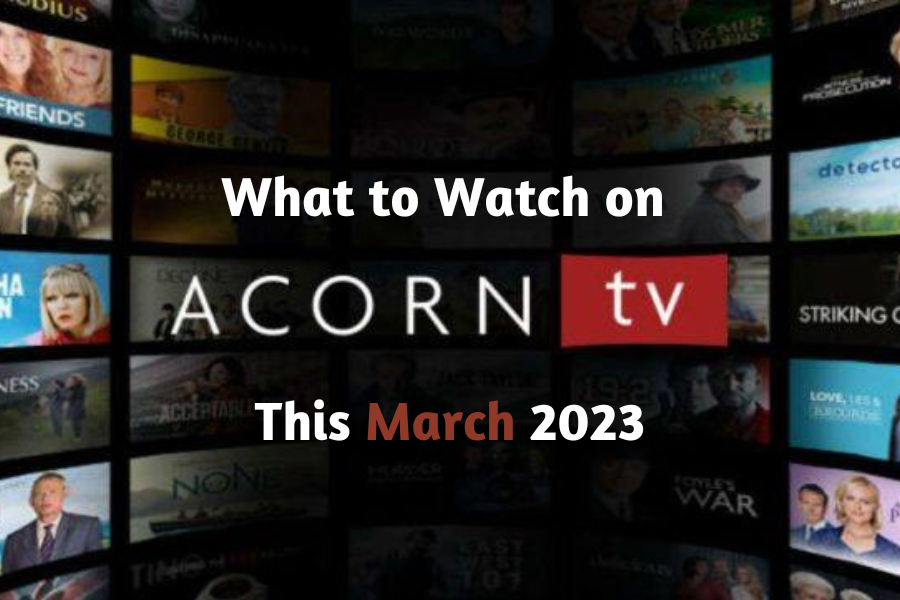 What to Watch on Acorn TV This March 2023