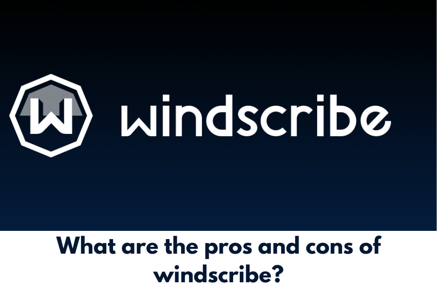 pros-and-cons-of-windscribe